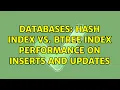 Databases Hash index vs btree index performance on inserts and updates 3 Solutions