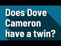 Does Dove Cameron have a twin
