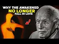 Why the AWAKENED No Longer Fall in LOVE - CARL JUNG 