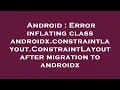 Android Error inflating class androidx constraintlayout ConstraintLayout after migration to androi