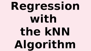 Regression with the k-Nearest Neighbor kNN Algorithm