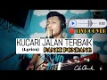 Download Lagu Kucari Jalan Terbaik | live cover + lyrics