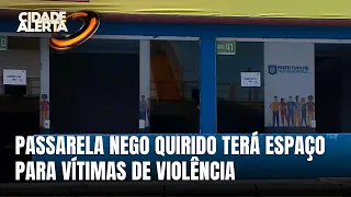 Mulheres vítimas de assédio terão acolhimento na Passarela Nego Quirido