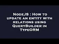 NodeJS How to update an entity with relations using QueryBuilder in TypeORM