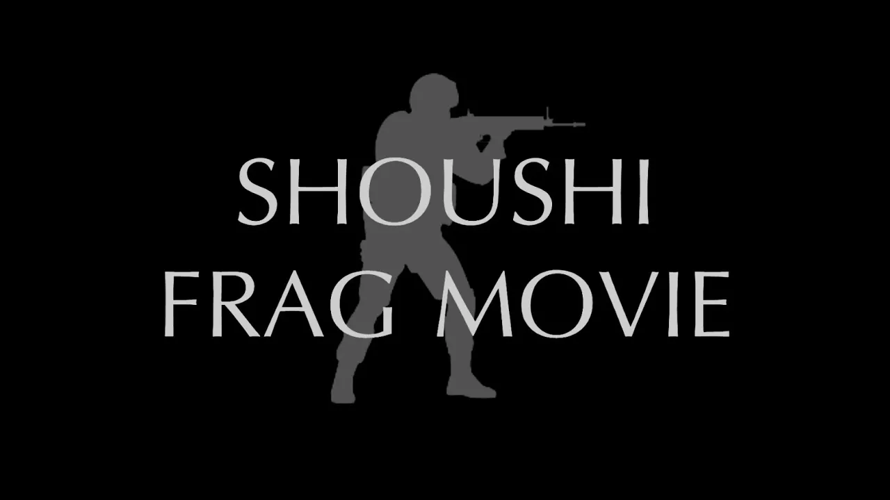 CSGO - SHOUSHI FRAG MOVIE