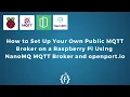 How to Set Up Your Own Public MQTT Broker on a Raspberry Pi Using NanoMQ MQTT Broker and openport io