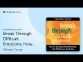 Break Through Difficult Emotions How to by Shinzen Young book