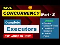 Java Concurrency Part 2 Executors Executor Framework in java Complete Course In Hindi