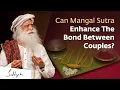 The Science Behind Tying A Mangal Sutra Sadhguru
