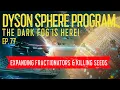 Dyson Sphere Program Dark Fog Ep 77 Expanding Fractionators Killing Seeds