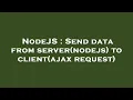 NodeJS Send data from server nodejs to client ajax request