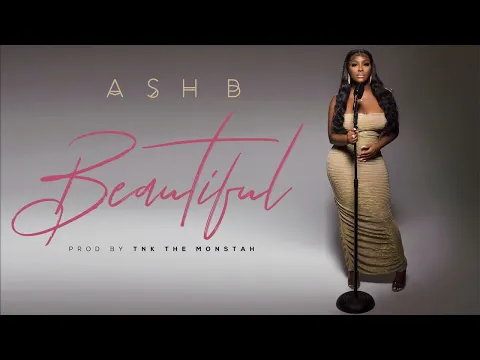 Download MP3 Ash B - Beautiful (Lyrics) Prod. By TNK The Monstah