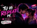 Tu Hi Repeat Pe: The Love Anthem You Can’t Stop Playing! 🎧