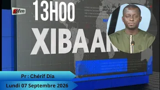 🚨🚨TFM LIVE : Xibaar Yi 13H - 07 Septembre 2026 - Pr : Chérif Dia