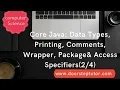 Core Java Data Types Printing Comments Wrapper Package Access Specifiers Computer Science