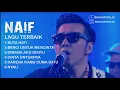 Download Lagu 6 LAGU TERBAIK -  NAIF SEPANJANG MASA