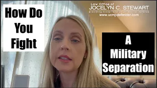 How Do You Fight A Military Separation - Law Office of Jocelyn C Stewart