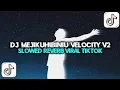 Download Lagu DJ MEJIKUHIBINIU VELOCITY V2 SLOWED REVERB VIRAL TRENDING TIKTOK TERBARU 2025