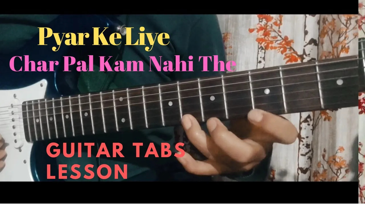 Pyar Ke Liye Char Pal Kam Nahi The - Guitar Tabs Lesson