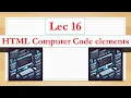 Lec 16 HTML Computer Code elements code kbd samp var pre Full stack web development course