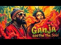 Download Lagu Ganja Soothe the Soul - Killer Rasta Melodies - Modern Reggae Rap Soul - Ganja Song - Smokers Vibes