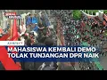 Download Lagu Penampakan saat Mahasiswa Kembali Gelar Aksi Tolak Tunjangan Fantastis Anggota DPR