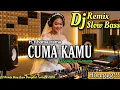 CUMA KAMU || DJ REMIX SLOW BASS | COVER DJ REMIX | COCOK UNTUK SANTAI 