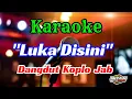 Download Lagu LUKA DISINI KARAOKE DANGDUT KOPLO JAB || AUDIO JERNIH HD VIRAL TIKTOK