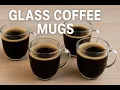 Best Glass Coffee Mugs For The Money2025 Top Glass Coffee Mugs Reviews