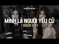 Download Lagu ♬ Mình Là Người Yêu Cũ (1 Hour Lofi.) - Khả Hiệp x Air Lofi Chill | Ai Làm Em Khóc Nữa Rồi TikTok