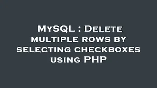 MySQL Delete multiple rows by selecting checkboxes using PHP