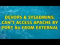 DevOps SysAdmins Can t access apache by port 80 from external