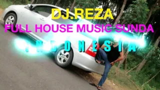 Download DJ.REZA NONSTOP FULL HOUSE MUSIC SUNDA INDONESIA MP3