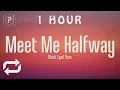 [1 HOUR 🕐 ] The Black Eyed Peas - Meet Me Halfway (Lyrics)