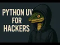 Python UV for Hackers