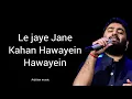 Download Lagu Hawayein lyrics | Arijit Singh | Jab Harry Met Sejal | Sah rukh Khan | Anushka Sharma