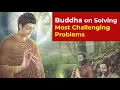 How to solve the most challenging problems of life Buddha s Advice on Effective Problem Solving