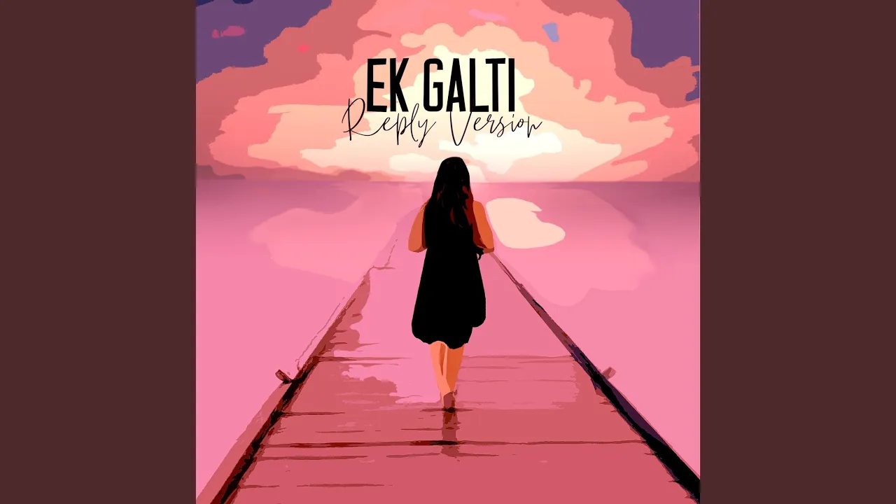 Ek Galti (Reply Version)