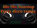 Download Lagu 80s 90s Nonstop party Disco remix 2020
