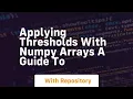 applying thresholds with numpy arrays a guide to