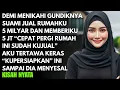 Download Lagu DIAM DIAM SUAMIKU JUAL RUMAH 5 MILYAR DAN MENCERAIKANKU - KUSIAPKAN INI SEMUA SAMPAI SUAMI MENYESAL