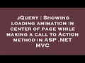 jQuery Showing loading animation in center of page while making a call to Action method in ASP NE