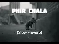 Download Lagu Phir chala (slow+reverb) lofi song ❤️