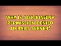 Why is env permission denied to rails server