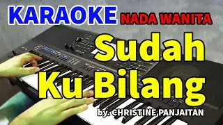 Download SUDAH KU BILANG - Christine Panjaitan | KARAOKE HD MP3