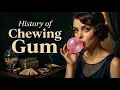 The History of Chewing Gum The World s Favorite Piece of Plastic