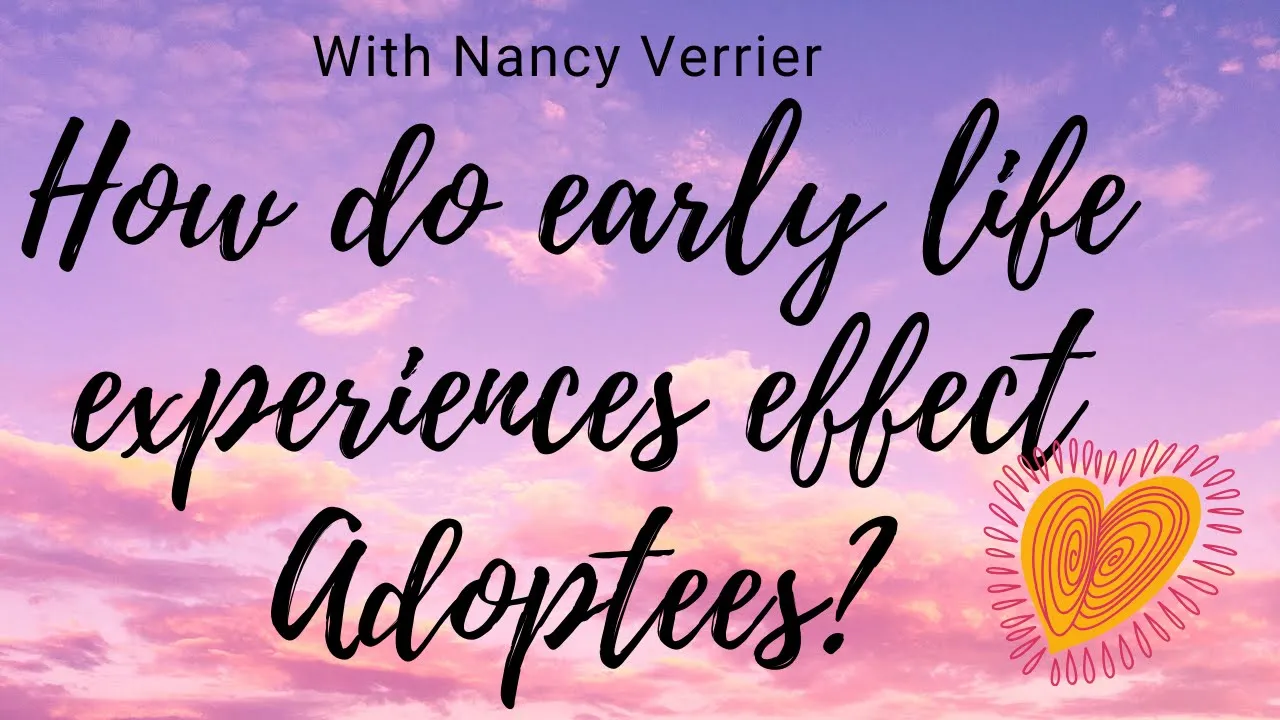 How Do Early Life Experiences Effect #Adoptees with Nancy Verrier - #Adoption Psycho-Education