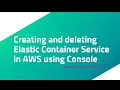 Creating and deleting Elastic Container Service in AWS using Console