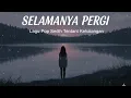 Download Lagu SELAMANYA PERGI – Lagu Pop Sedih Tentang Kehilangan (Official Lyric Video)