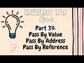 Pass by Value Pass by Reference Pass by Address Introduction to Programming with C Part 39